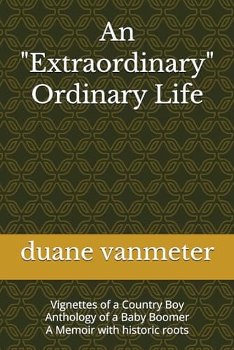 Image of An "Extraordinary" Ordinary Life: Vignettes of a Country Boy, Anthology of a Baby Boomer, A Memoir with historic roots