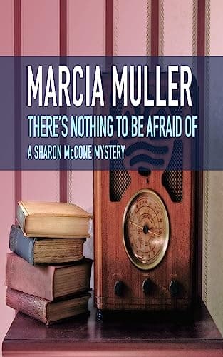 Image of There’s Nothing to Be Afraid Of (The Sharon McCone Mysteries Book 6)