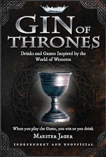 Image of Gin of Thrones: Cocktails & drinking games inspired by the World of Westeros