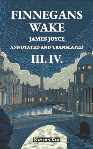 Image of FINNEGANS WAKE: Annotated and Translated III. IV.