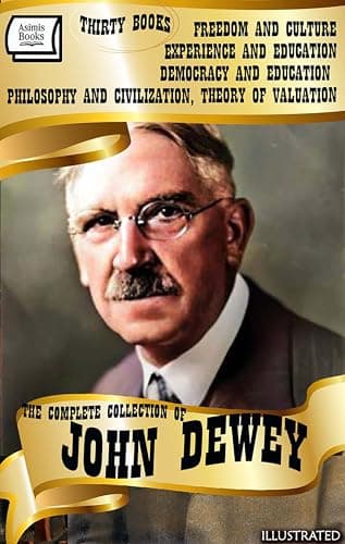 Image of The Complete Collection of John Dewey (Thirty Books). Illustrated: Freedom and Culture, Experience and Education, Democracy and Education, Philosophy and Civilization, Theory of Valuation and others