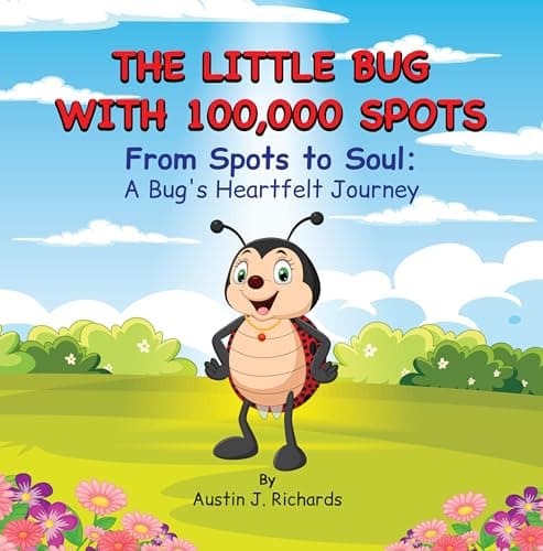 Image of The Little Bug with 100,000 Spots: From Spots to Soul: A Bug's Heartfelt Journey (The Adventures of the Little Bug with 100,000 Spots Book 1)