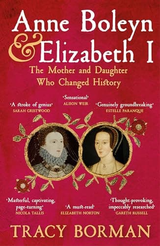 Image of Anne Boleyn & Elizabeth I: The revelatory true story of the mother and daughter who changed history from Sunday Times bestselling author Tracy Borman OBE