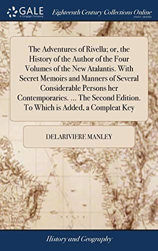 Image of The Adventures of Rivella; or, the History of the Author of the Four Volumes of the New Atalantis. With Secret Memoirs and Manners of Several ... Edition. To Which is Added, a Compleat Key