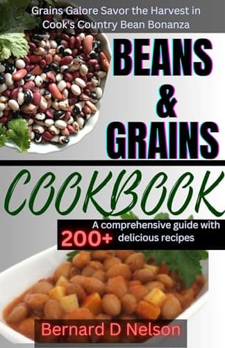 Image of BEANS AND GRAINS COOKBOOK: Grains Galore Savor the Harvest in Cook's Country Bean Bonanza