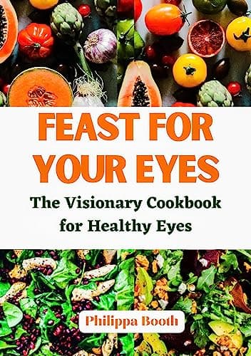 Image of FEAST FOR YOUR EYES : The Visionary Cookbook for Healthy Eyes