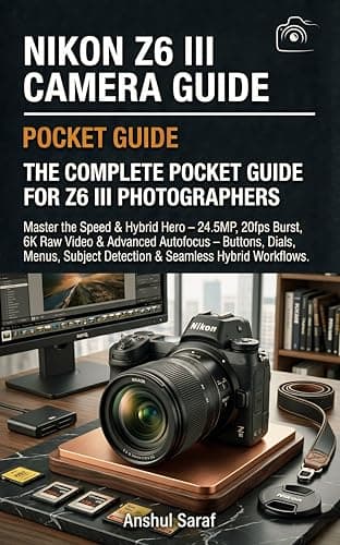 Image of Nikon Z6 III Camera Guide : Pocket Book: Master the Speed & Hybrid Hero – 24.5MP, 20fps Burst, 6K Raw Video & Advanced Autofocus – Buttons, Dials, Menus, Subject Detection & Seamless Hybrid Workflows