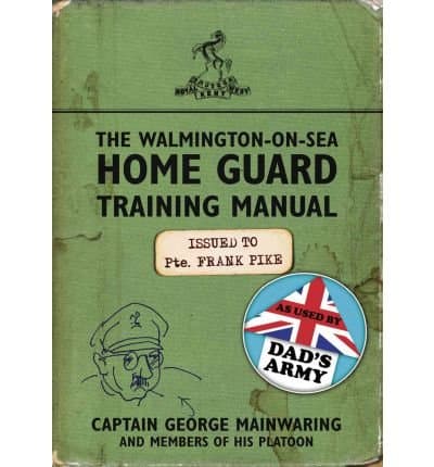 Image of [ The Walmington-on-Sea Home Guard Training Manual As Used by Dad's Army ] [ THE WALMINGTON-ON-SEA HOME GUARD TRAINING MANUAL AS USED BY DAD'S ARMY ] BY Mainwaring, George ( AUTHOR ) Oct-06-2011 HardCover