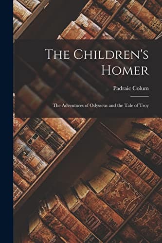 Image of The Children's Homer: The Adventures of Odysseus and the Tale of Troy