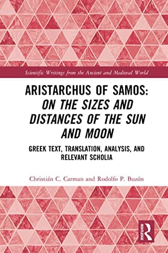 Image of Aristarchus of Samos: On the Sizes and Distances of the Sun and Moon: Greek Text, Translation, Analysis, and Relevant Scholia (Scientific Writings from the Ancient and Medieval World)