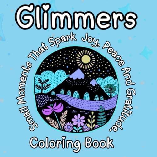 Image of Glimmers Coloring Book for Adults Teens Kids Men Women Boys Girl Young Old Amazing Landscapes Flowers Stars Sun & Moon: Small Moments That Spark Joy, ... Moments That Spark Joy, Peace & Gratitude)