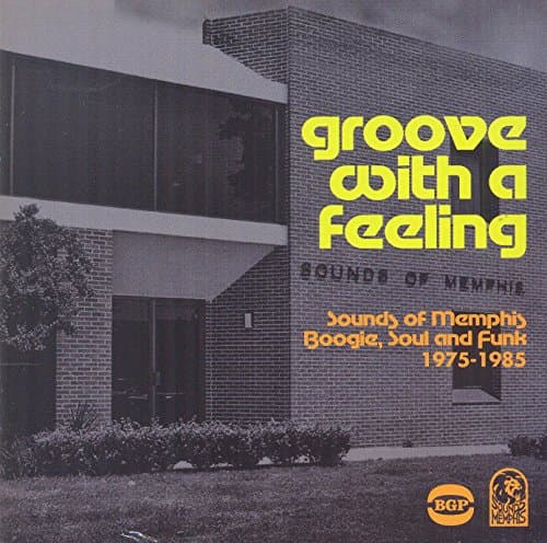 Image of Groove With A Feeling ~ Sounds Of Memphis Boogie, Soul & Funk 1975-1985