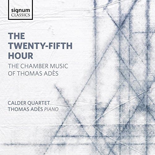 Image of The Twenty-Fifth Hour: The Chamber Music Of Thomas Adès