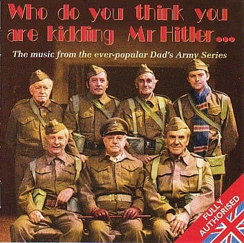 Image of Who Do You Think You Are Kidding Mr. Hitler: The Music from the Ever-popular Dad's Army Series