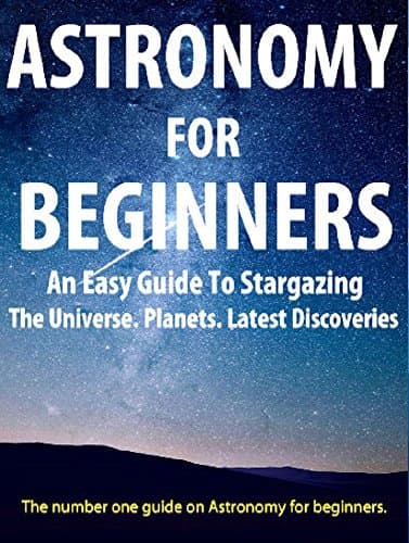 Image of Astronomy For Beginners: Guide For Beginners On Astronomy, Stargazing, The Universe, Black Holes: (Astronomy, Beginners, Astronomy for Beginners, Beginners Astronomy, Astronomy Beginners, Astronomy)