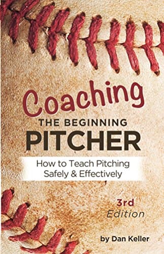 Image of Coaching the Beginning Pitcher: How to teach pitching safely and effectively