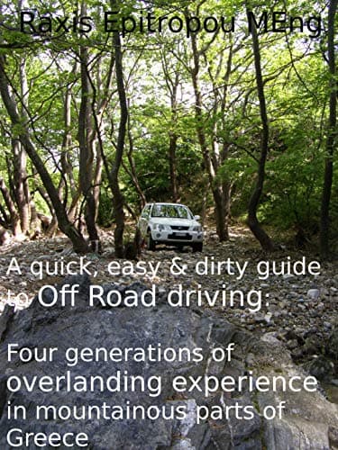 Image of A quick, easy & dirty guide to Off Road driving: Four generations of overlanding experience in mountainous parts of Greece (Total Vehicle Control Book 1)