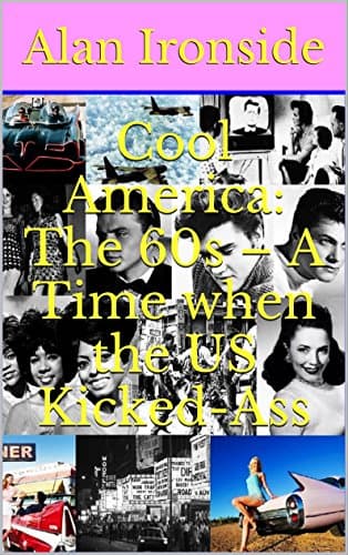 Image of Cool America: The 60s – A Time when the US Kicked-Ass
