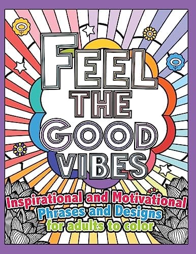 Image of Feel the Good Vibes: Inspirational and Motivational Phrases and Sayings For Adults To Color: Inspirational Good Vibes Coloring Books for Adults: Volume 1