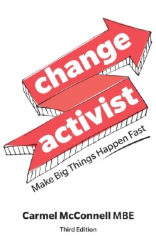 Change Activist: Make Big Things Happen Fast : Make Big Things Happen Fast Paperback / softback
