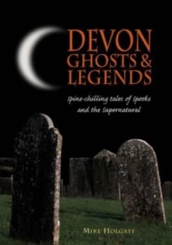 Devon Ghosts and Legends by Mike Holgate Paperback