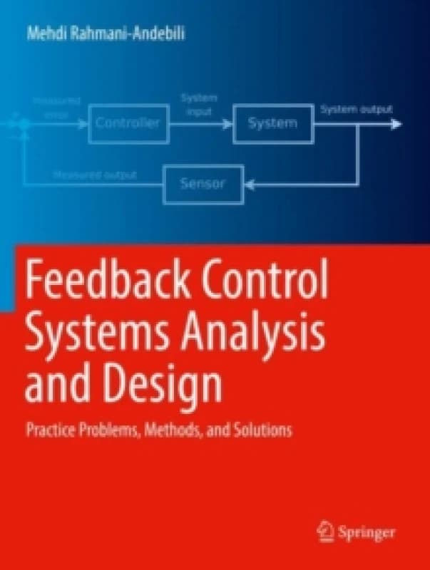Feedback Control Systems Analysis and Design : Practice Problems, Methods, and Solutions Paperback / softback