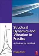 structural dynamics and vibration in practice an engineering handbook