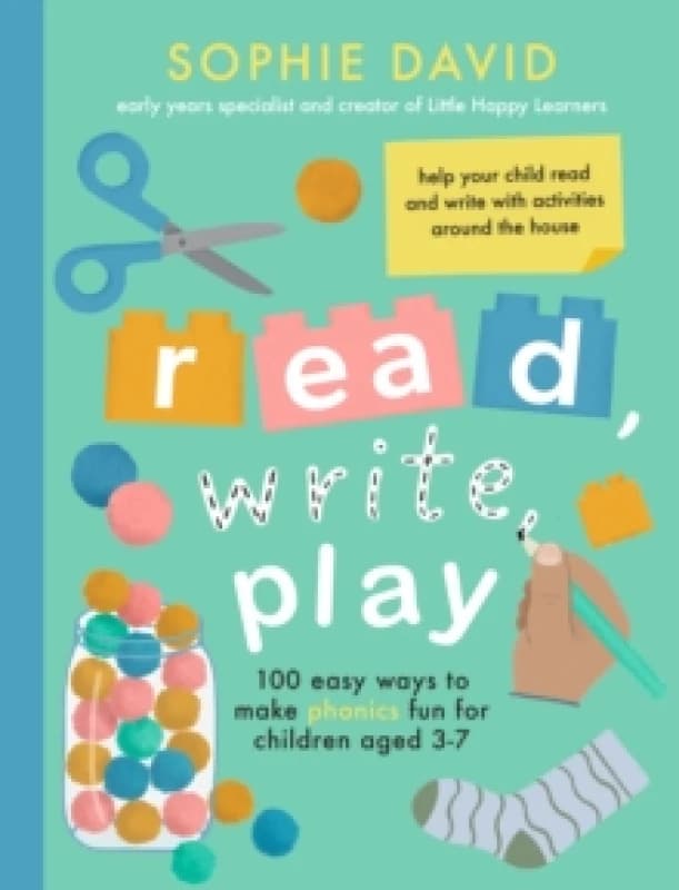 Read, Write, Play : 100 Easy Ways to Make Phonics Fun for Children Aged 3-7 Hardback