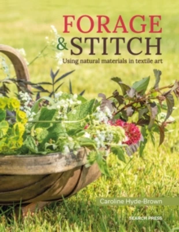 Forage & Stitch : Using Natural Materials in Textile Art Paperback / softback