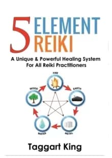Five Element Reiki : A Unique & Powerful Healing System for All Reiki Practitioners