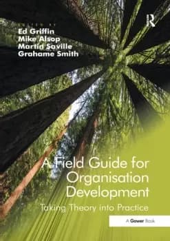 A Field Guide for Organisation DevelopmentTaking Theory into Practice