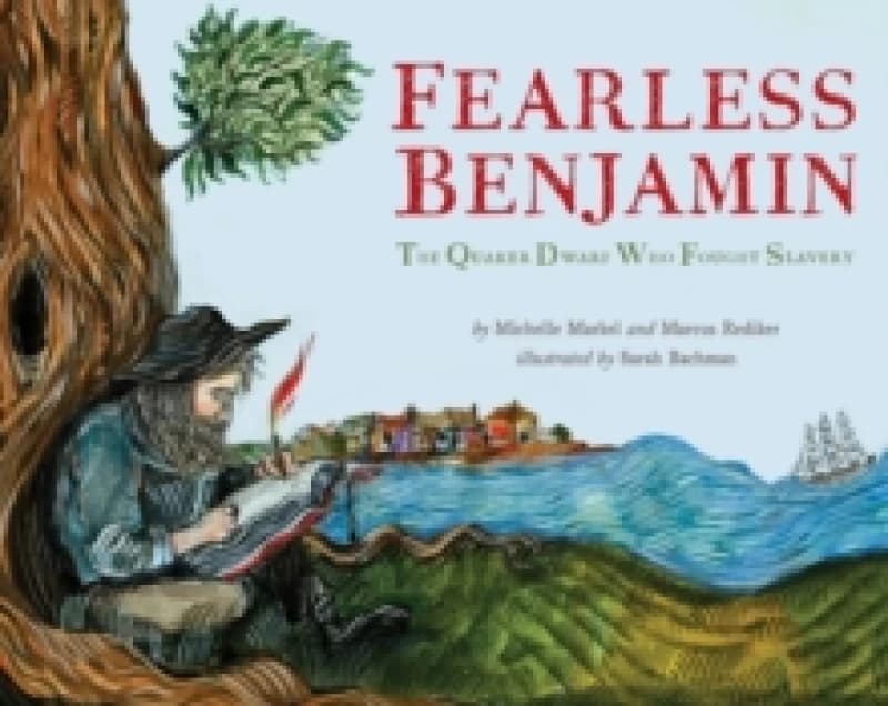 Fearless Benjamin : The Quaker Dwarf Who Fought Slavery Hardback