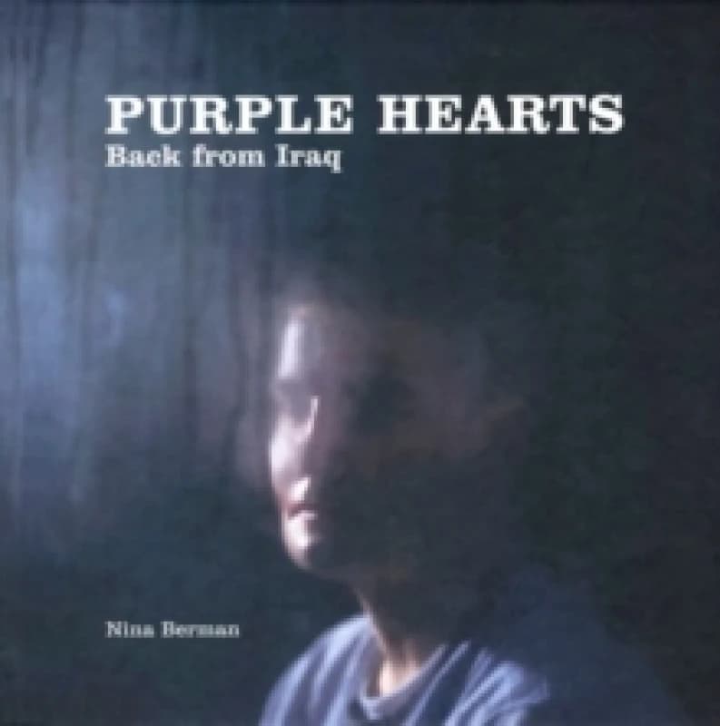 Nina Berman: Purple Hearts : Back From Iraq Hardback
