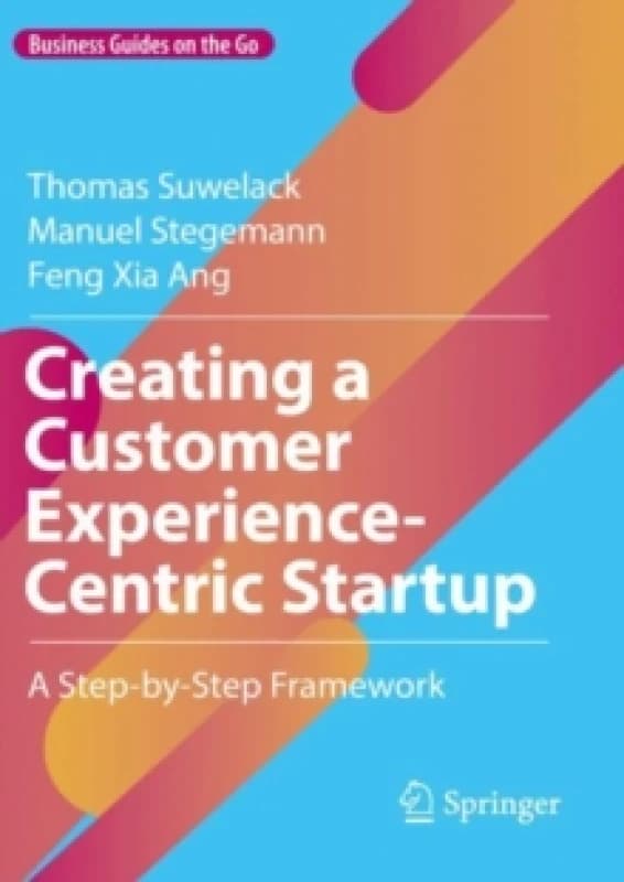 Creating a Customer Experience-Centric Startup : A Step-by-Step Framework Paperback / softback