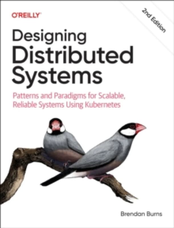 Designing Distributed Systems : Patterns and Paradigms for Scalable, Reliable Systems Using Kubernetes Paperback / softback