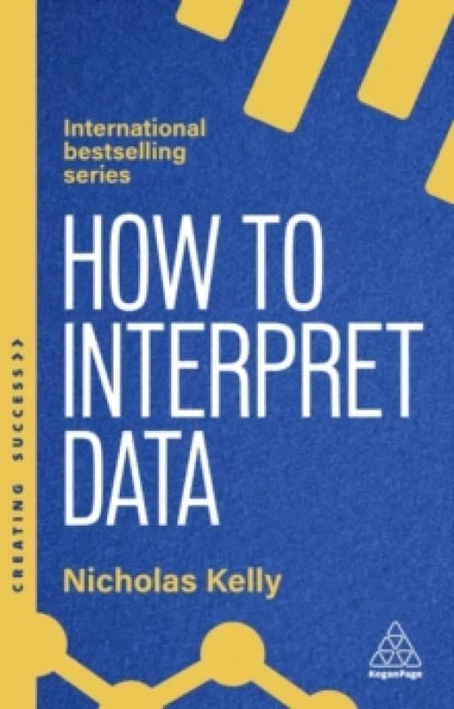 How to Interpret Data : Using Data to Improve Your Influence and Decision-making Paperback / softback