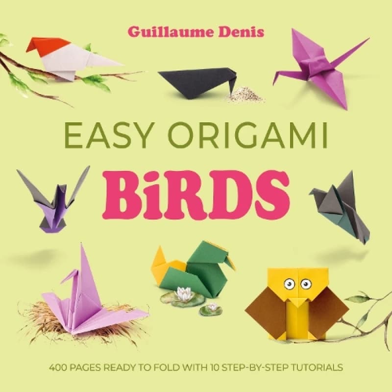 Easy Origami Birds : 400 Pages Ready to Fold with 10 Step-by-Step Tutorials Paperback / softback