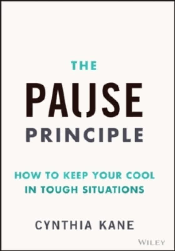 The Pause Principle : How to Keep Your Cool in Tough Situations Hardback