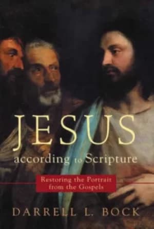 Jesus according to Scripture by Darrell L Bock