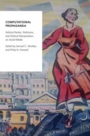 Computational propaganda by Samuel Woolley