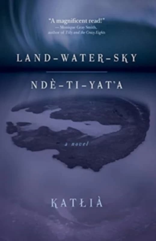 Land-Water-Sky / Nde-TI-Yat'a Paperback / softback