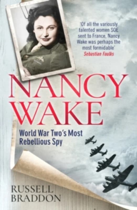 Nancy Wake : World War Twos Most Rebellious Spy Paperback / softback