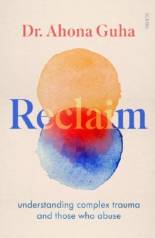 Reclaim : understanding complex trauma and those who abuse Paperback / softback