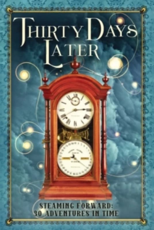 Thirty Days Later : Steaming Forward: 30 Adventures in Time Paperback / softback