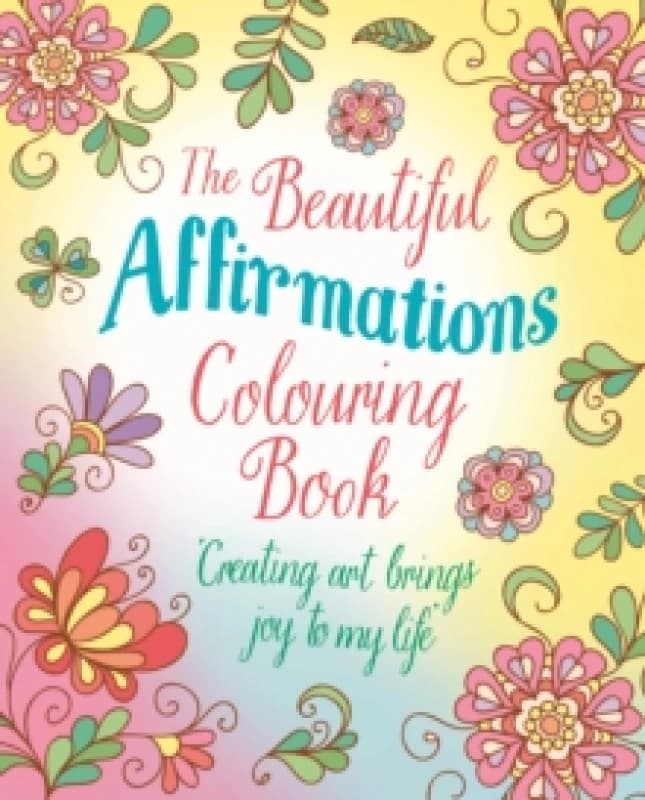 The Beautiful Affirmations Colouring Book : Over 45 Designs Paperback / softback