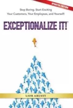 Exceptionalize It by Lior Arussy