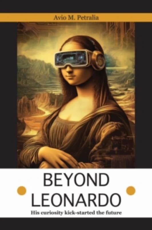 Beyond Leonardo - his curiosity kick-started the future Hardback