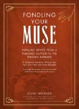 Fondling Your Muse by John Warner Hardback