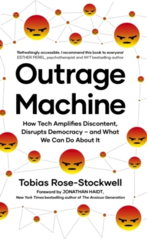 Outrage Machine : How Tech Amplifies Discontent, Disrupts Democracy and What We Can Do About It Paperback / softback