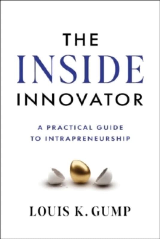 The Inside Innovator : A Practical Guide to Intrapreneurship Hardback